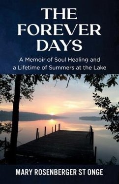 The Forever Days: A Memoir of Soul Healing and a Lifetime of Summers at the Lake - Rosenberger St Onge, Mary