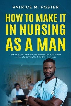 How To Make It In Nursing As A Man - Foster, Patrice M