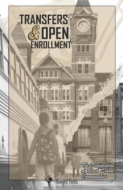 Transfers & Open Enrollment: The Denigration of Black School Communities - Fields, Howard E.