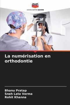 La numérisation en orthodontie - Pratap, Bhanu;Verma, Sneh Lata;Khanna, Rohit