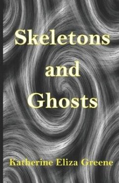 Skeletons and Ghosts - Greene, Katherine Eliza