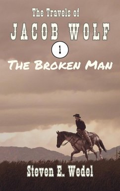 The Broken Man (The Travels of Jacob Wolf, #1) (eBook, ePUB) - Wedel, Steven E.