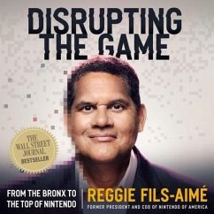 Disrupting the Game: From the Bronx to the Top of Nintendo - Fils-Aimé, Reggie