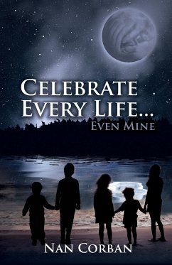 Celebrate Every Life....Even Mine - Corban, Nan