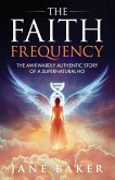 The Faith Frequency: The Awkwardly Authentic Story of a Supernatural Ho