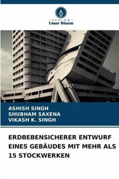 ERDBEBENSICHERER ENTWURF EINES GEBÄUDES MIT MEHR ALS 15 STOCKWERKEN - Singh, Ashish;Saxena, Shubham;K. SINGH, VIKASH