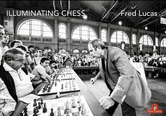 Illuminating Chess: A Photobook by Fred Lucas on the World of Chess - Lucas, Fred