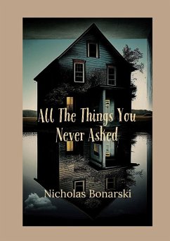 All The Things You Never Asked - Bonarski, Nicholas