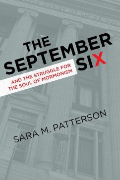 The September Six and the Struggle for the Soul of Mormonism - Patterson, Sara M.