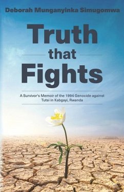Truth that Fights: A Survivor's Memoir of the 1994 Genocide against Tutsi in Kabgayi, Rwanda - Simugomwa, Deborah Munganyinka