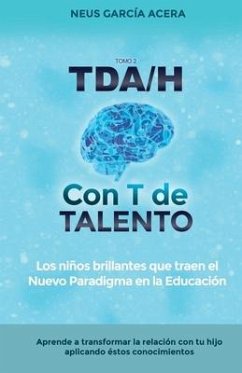 TDA/H con T de TALENTO: Los niños brillantes que traen el Nuevo Paradigma en la Educación - Garcia Acera, Neus