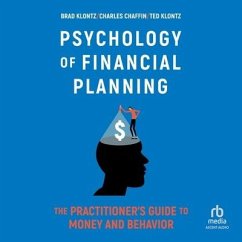 Psychology of Financial Planning: The Practitioner's Guide to Money and Behavior - Klontz, Ted; Chaffin, Charles R.; Klontz, Brad
