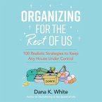 Organizing for the Rest of Us: 100 Realistic Strategies to Keep Any House Under Control
