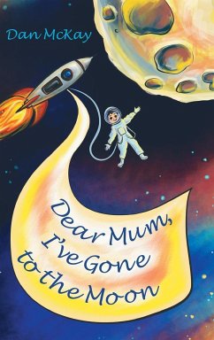 Dear Mum, I've gone to the Moon - Mckay, Dan