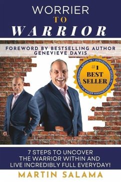 Worrier To Warrior: 7 Steps to UNCOVER The Warrior Within and Live Incredibly Full Everyday - Salama, Martin