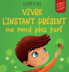 Vivre l'instant présent me rend plus fort - Cole, Elizabeth