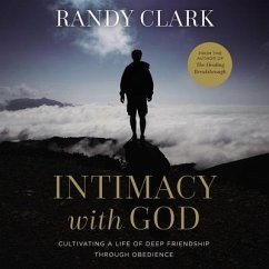 Intimacy with God: Cultivating a Life of Deep Friendship Through Obedience - Clark, Randy