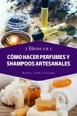2 libros en 1: Cómo hacer perfumes y shampoos artesanales (eBook, ePUB)
