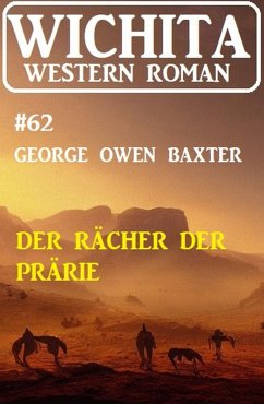 Der Rächer der Prärie: Wichita Western Roman 62 (eBook, ePUB) - Baxter, George Owen