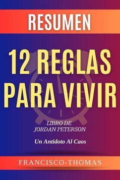 Resumen 12 Reglas para Vivir (12 Rules For Life Spanish) Jordan Peterson (eBook, ePUB) - Thomas, Francisco