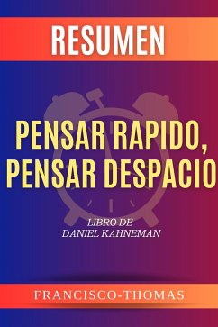 Resumen Pensar Rapido, Pensar Despacio por Daniel Kahenman (eBook, ePUB) - Thomas, Francisco