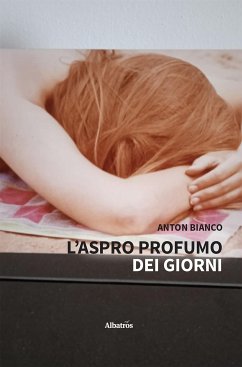 L’aspro profumo dei giorni (eBook, ePUB) - Bianco, Anton