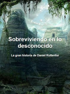 Sobreviviendo en lo desconocido: La gran historia de Daniel Ruttenfor (eBook, ePUB) - Keenan, Pedro