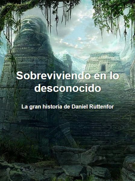 Sobreviviendo en lo desconocido: La gran historia de Daniel Ruttenfor (eBook, ePUB)