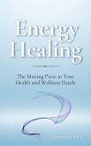 Energy Healing: The Missing Piece in Your Health and Wellness Puzzle (eBook, ePUB)