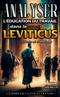Analyse de l'Enseignement du Travail dans le Leviticus: L'esprit de la loi à l'oeuvre (L'éducation au Travail dans la Bible, #3) (eBook, ePUB) - Bibliques, Sermons