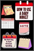 How to Use a Daily Budget: The Perfect Best Way to Curb Your Spending (Financial Freedom, #158) (eBook, ePUB)