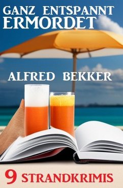 Ganz entspannt ermordet: 9 Strandkrimis (eBook, ePUB) - Bekker, Alfred