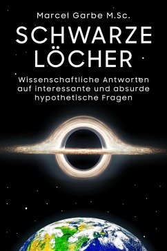 Cover Schwarze Löcher: Wissenschaftliche Antworten auf interessante und absurde hypothetische Fragen (eBook, ePUB)