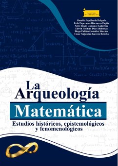 La Arqueología Matemática: (eBook, PDF) - Sepúlveda Delgado, Omaida; Riscanevo Espitia, Lida Esperanza; González Gutiérrez, Nelsy Rocío; Díaz Abahonza, Edwin Holman; González Sánchez, Diego Fabián; Garzón Robelto, Cesar Alejandro