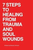 7 Steps to Healing From Trauma And Soul Wounds (eBook, ePUB) 7 Steps to Healing From Trauma And Soul Wounds (eBook, ePUB)