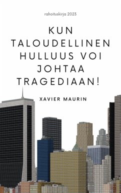 Kun taloudellinen hulluus voi johtaa tragediaan! (eBook, ePUB) - Maurin, Xavier