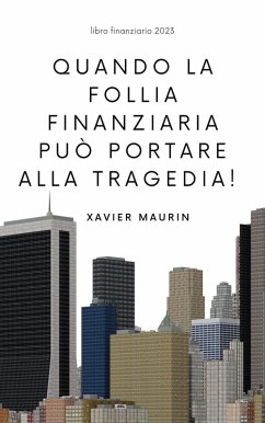 Quando la follia finanziaria può portare alla tragedia! (eBook, ePUB)