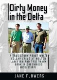 Dirty Money in the Delta, A True Story about White Collar Crime at Melton Law Firm and Trustmark Bank in Greenwood Mississippi (eBook, ePUB)