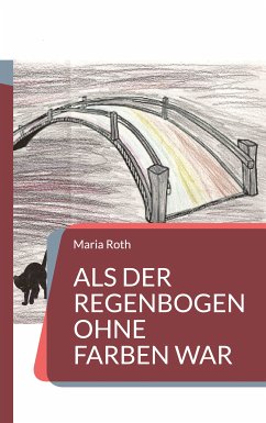 Als der Regenbogen ohne Farben war (eBook, ePUB) - Roth, Maria