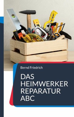 Das Heimwerker Reparatur ABC (eBook, ePUB) - Friedrich, Bernd