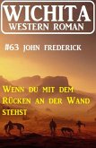 Wenn du mit dem Rücken an der Wand stehst: Wichita Western Roman 63 (eBook, ePUB)