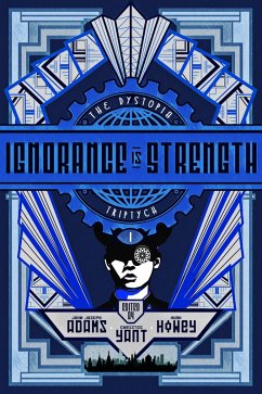 Ignorance is Strength (The Dystopia Triptych, #1) (eBook, ePUB) - Adams, John Joseph; Howey, Hugh; Yant, Christie