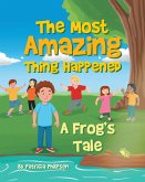 The Most Amazing Thing Happened; A Frog's Tale (eBook, ePUB)