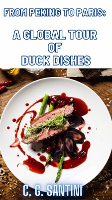 From Peking to Paris: A Global Tour of Duck Dishes (eBook, ePUB) - Santini, C. G.