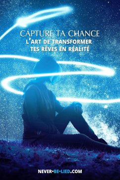 Capture Ta Chance: L'art de Transformer Tes Rêves en Réalité (eBook, ePUB) - Adams, Jack