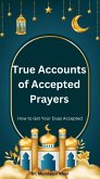 True Accounts of Accepted Prayers: How to Get Your Duas Accepted (eBook, ePUB)