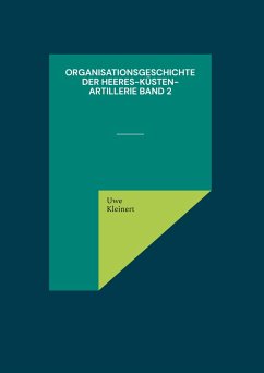 Organisationsgeschichte der Heeres-Küsten-Artillerie Band 2 (eBook, ePUB) - Kleinert, Uwe