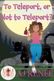 To Teleport, or Not to Teleport?: Magic and Mayhem Universe (eBook, ePUB)