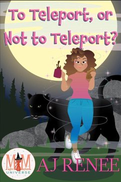To Teleport, or Not to Teleport?: Magic and Mayhem Universe (eBook, ePUB) - Renee, Aj