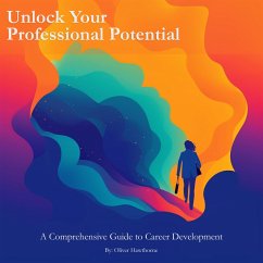Unlock Your Professional Potential: A Comprehensive Guide to Career Development (eBook, ePUB) - Hawthorne, Oliver